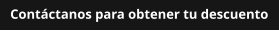Contáctanos para obtener tu descuento