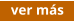ver más